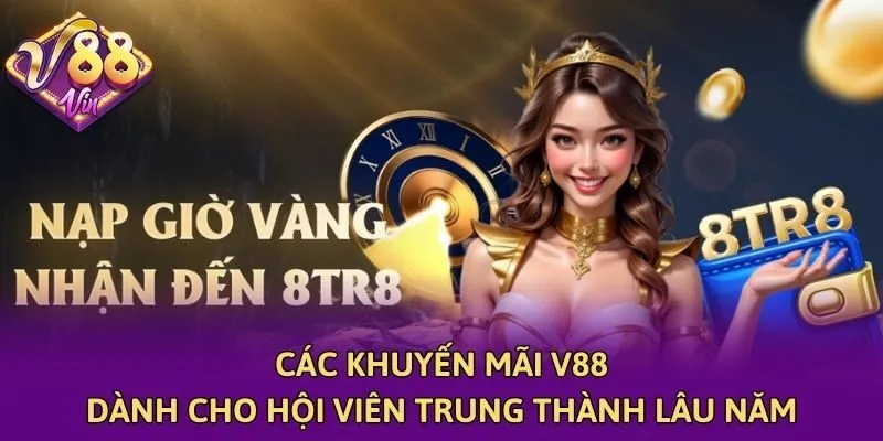 Các khuyến mãi V88 dành cho hội viên trung thành lâu năm