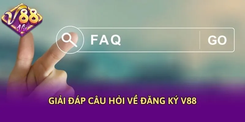 Giải đáp câu hỏi về đăng ký V88