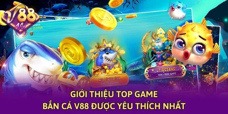 Giới thiệu Top game Bắn cá V88 được yêu thích nhất