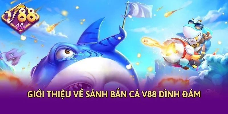 Giới thiệu về sảnh Bắn cá V88 đình đám