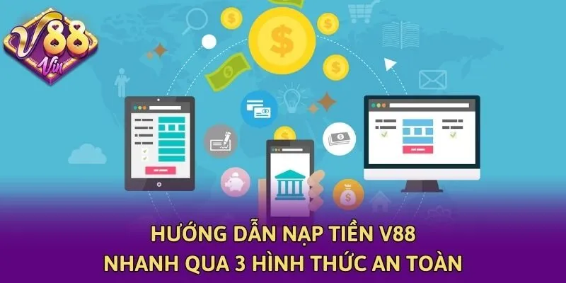 Hướng dẫn nạp tiền V88 nhanh qua 3 hình thức an toàn