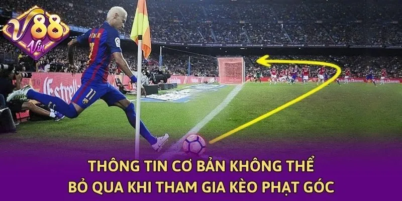 Thông Tin Cơ Bản Không Thể Bỏ Qua Khi Tham Gia Kèo Phạt Góc