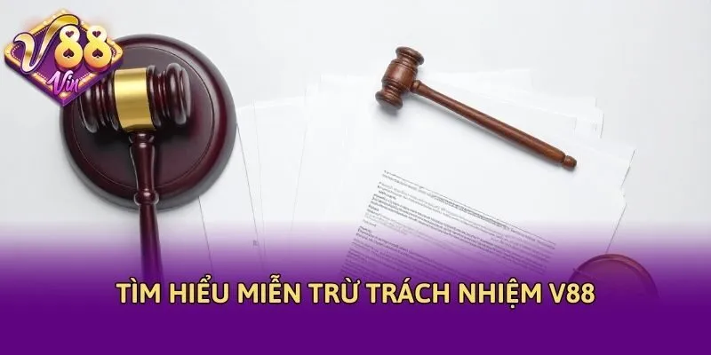 Tìm hiểu miễn trừ trách nhiệm V88