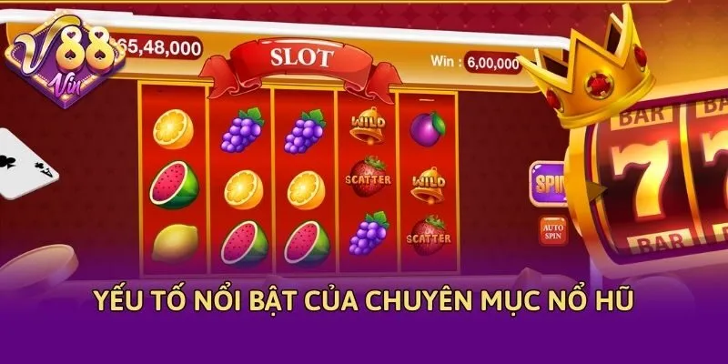 Yếu tố nổi bật của chuyên mục nổ hũ
